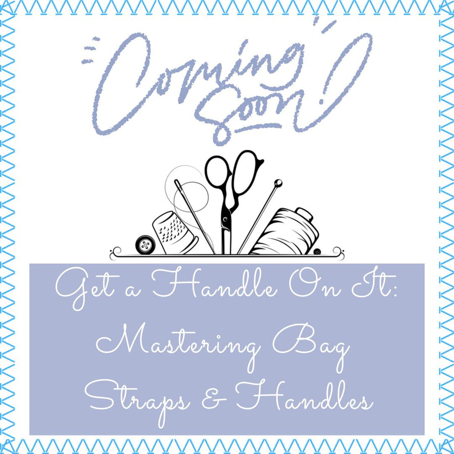 Coming Soon- Get a Handle On It: Mastering Bag Straps & Handles