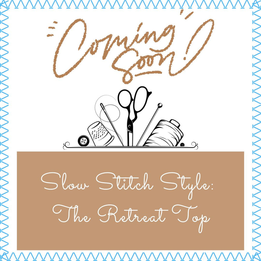 Coming Soon- Slow Stitch Style: The Retreat Top
