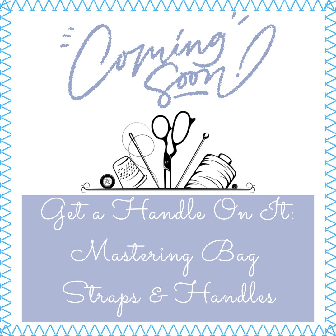 Coming Soon- Get a Handle On It: Mastering Bag Straps & Handles