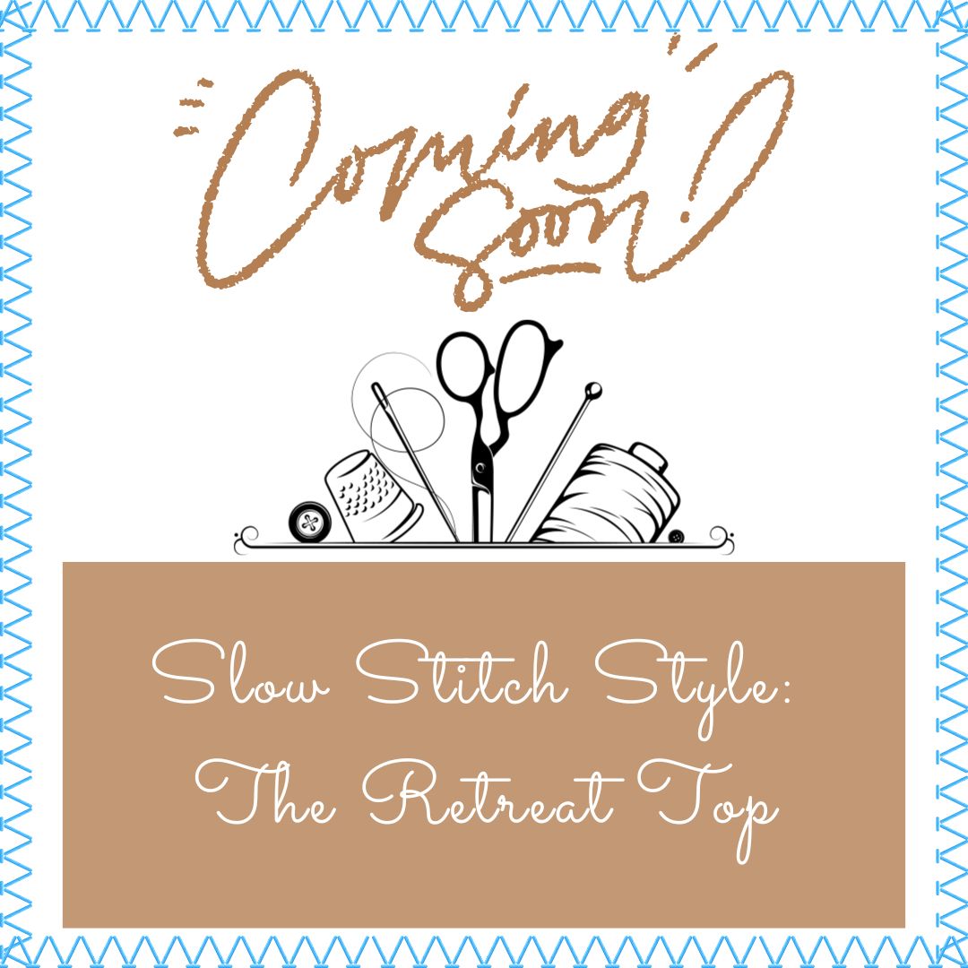 Coming Soon- Slow Stitch Style: The Retreat Top